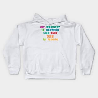 My Anxiety Is Chronic But This Ass Is Iconic Kids Hoodie